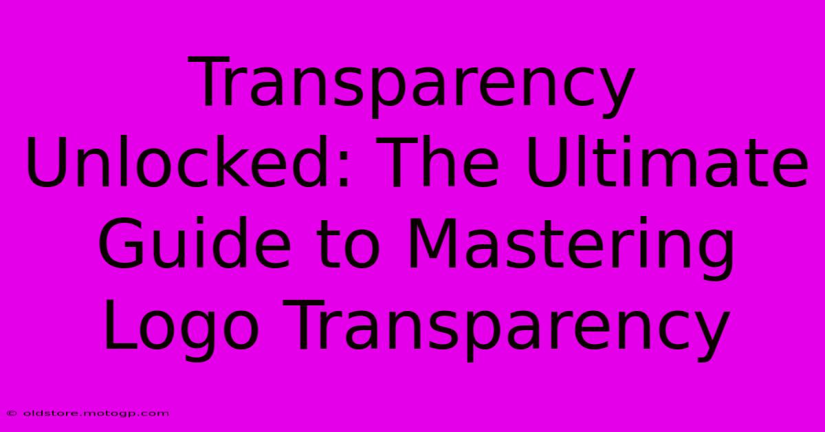 Transparency Unlocked: The Ultimate Guide To Mastering Logo Transparency