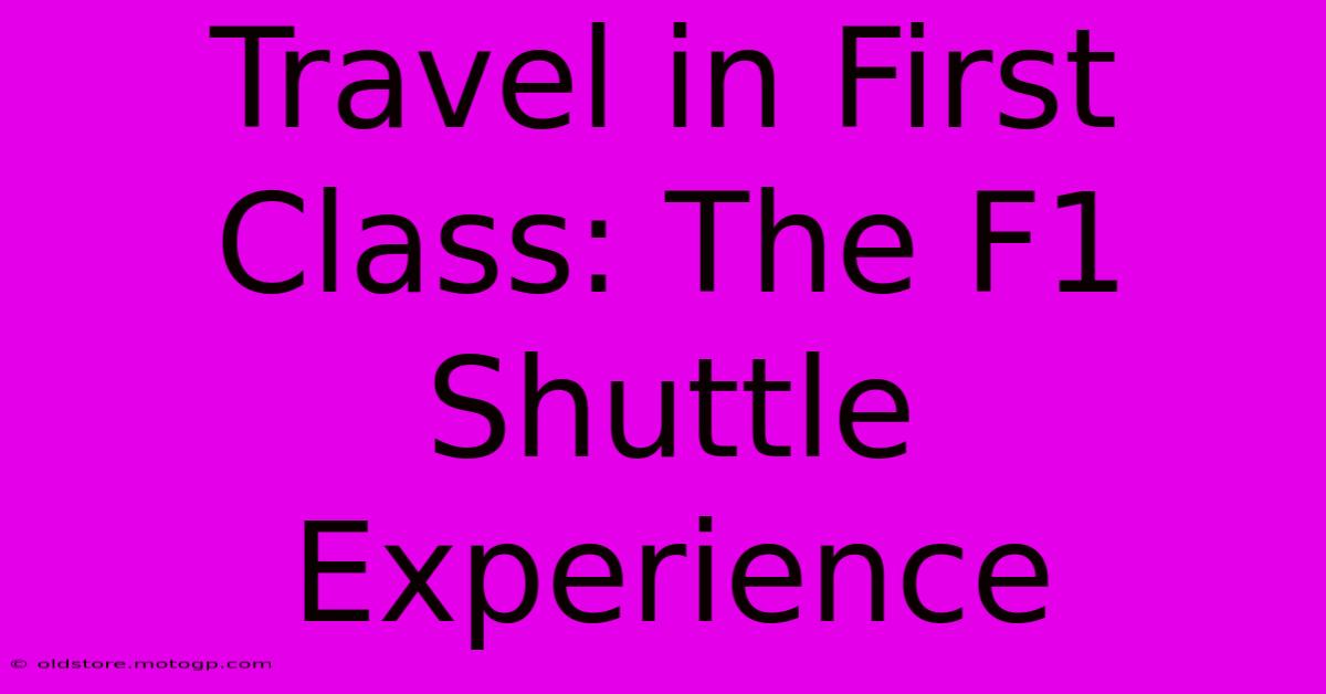 Travel In First Class: The F1 Shuttle Experience