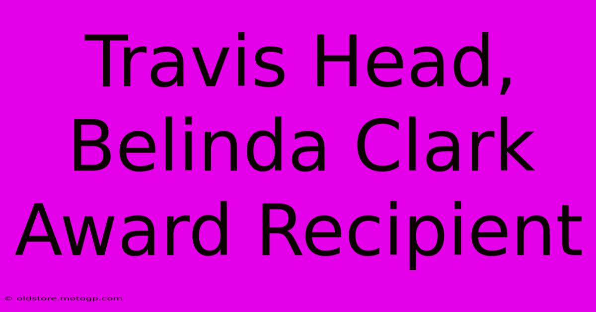 Travis Head, Belinda Clark Award Recipient