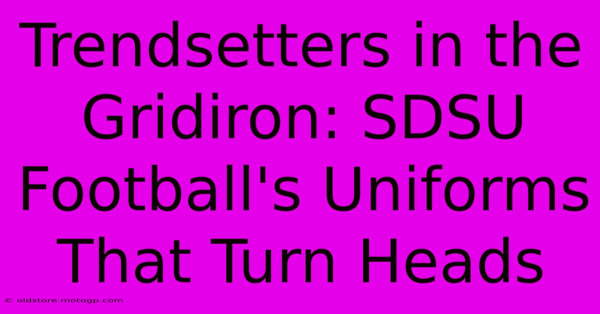 Trendsetters In The Gridiron: SDSU Football's Uniforms That Turn Heads