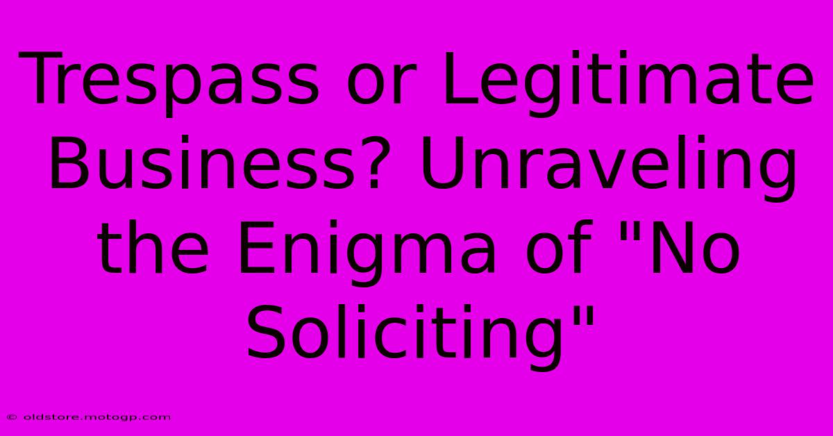 Trespass Or Legitimate Business? Unraveling The Enigma Of 