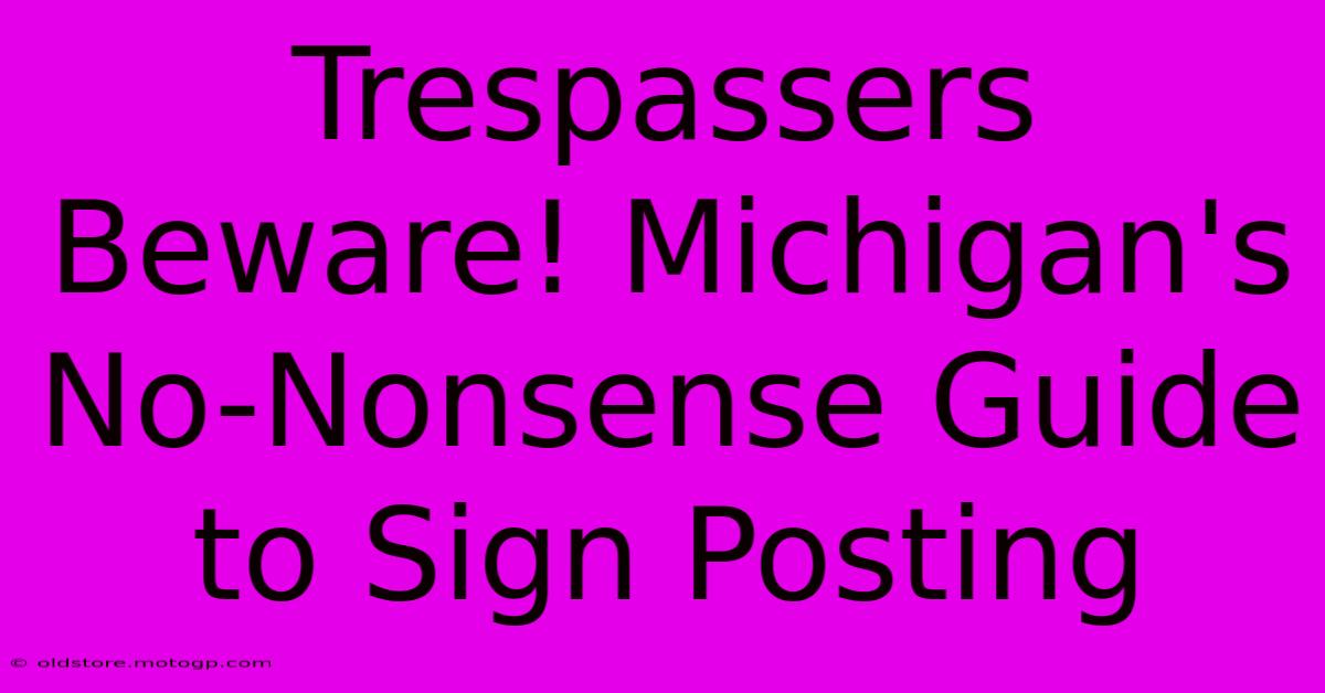 Trespassers Beware! Michigan's No-Nonsense Guide To Sign Posting