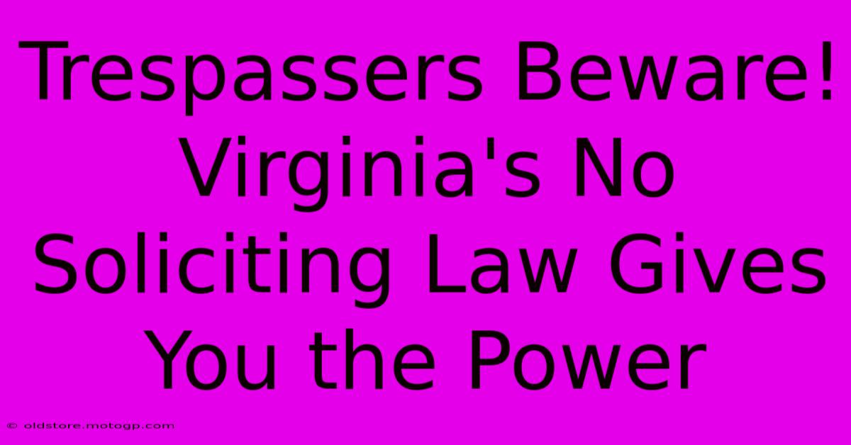 Trespassers Beware! Virginia's No Soliciting Law Gives You The Power