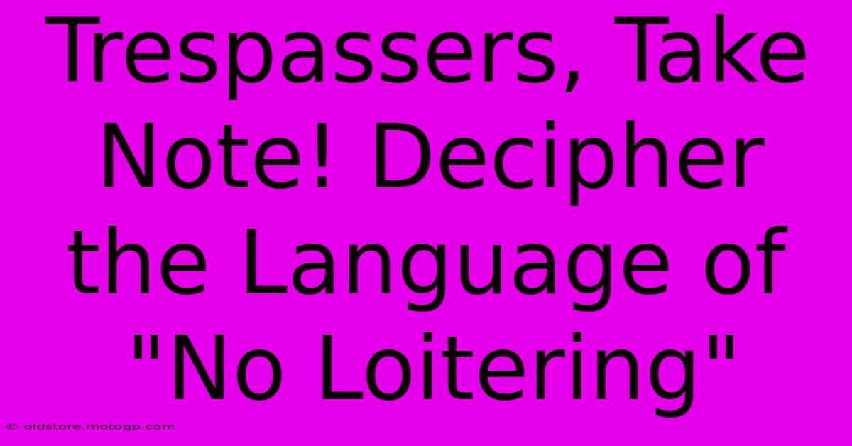 Trespassers, Take Note! Decipher The Language Of 