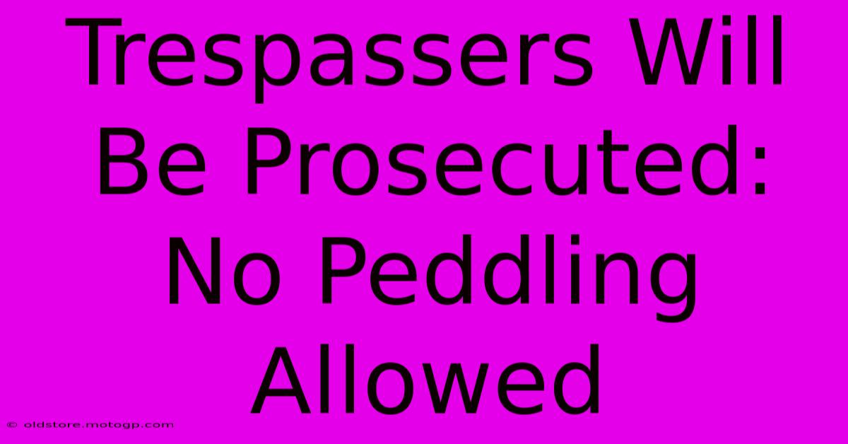 Trespassers Will Be Prosecuted: No Peddling Allowed