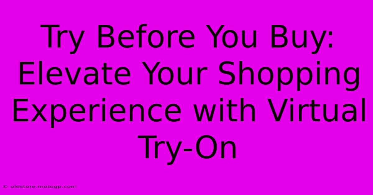 Try Before You Buy: Elevate Your Shopping Experience With Virtual Try-On