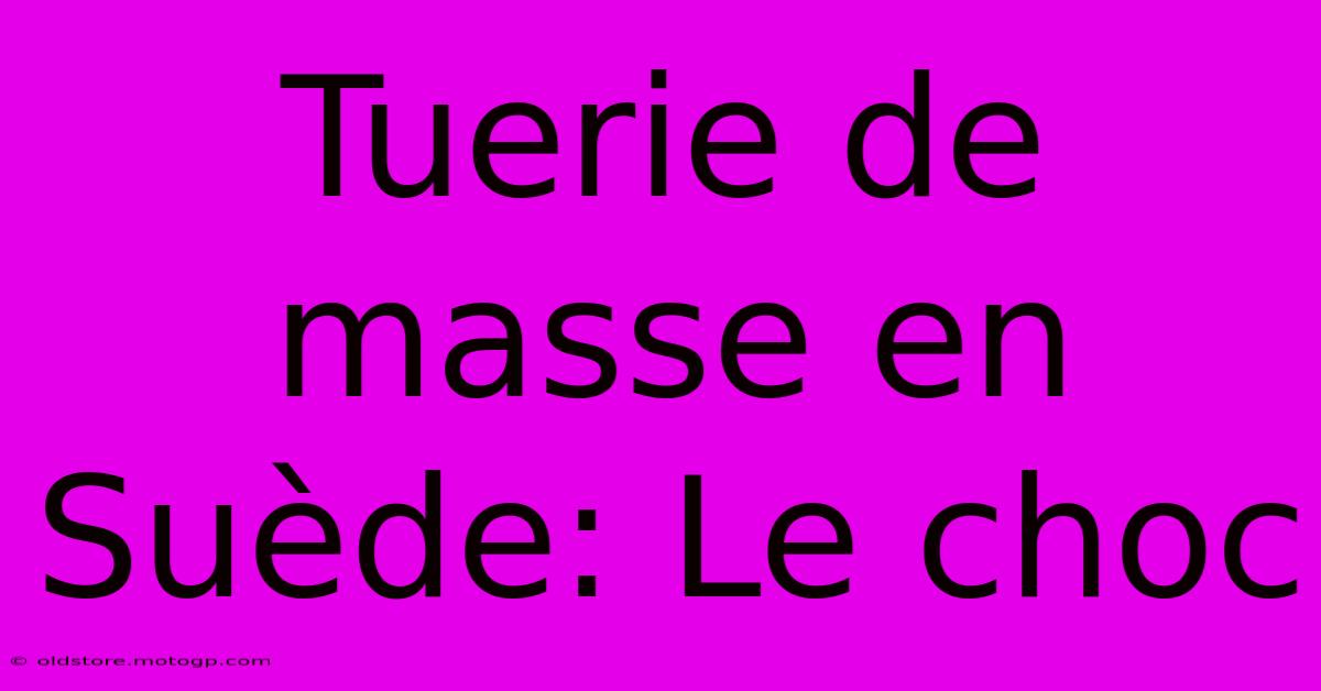 Tuerie De Masse En Suède: Le Choc