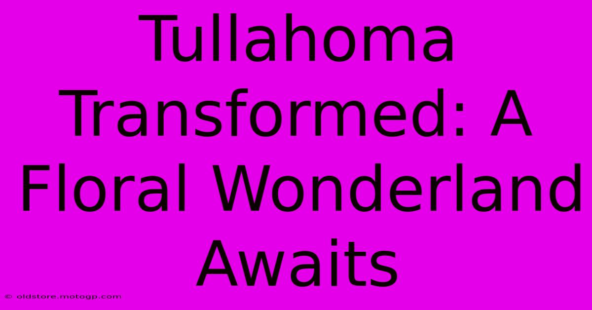 Tullahoma Transformed: A Floral Wonderland Awaits