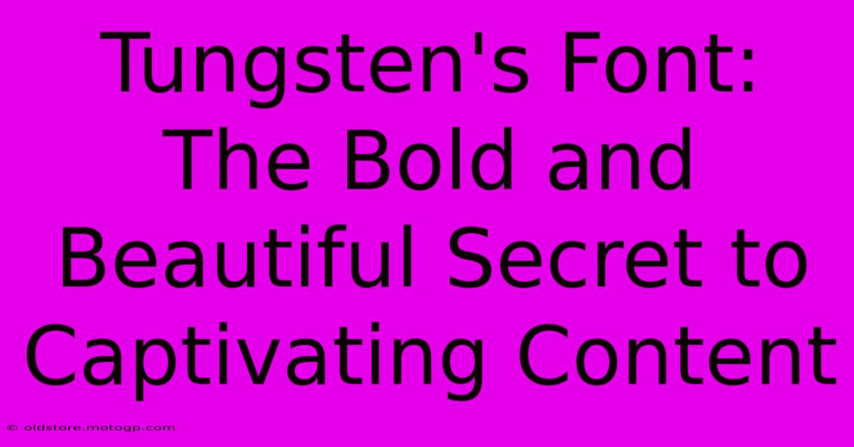 Tungsten's Font: The Bold And Beautiful Secret To Captivating Content