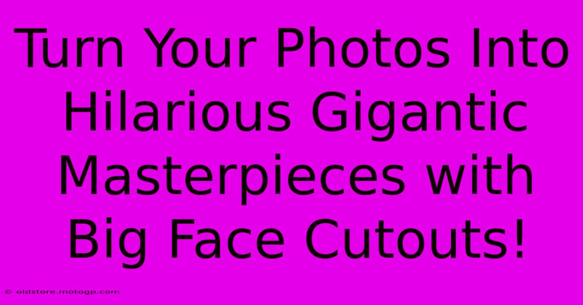 Turn Your Photos Into Hilarious Gigantic Masterpieces With Big Face Cutouts!