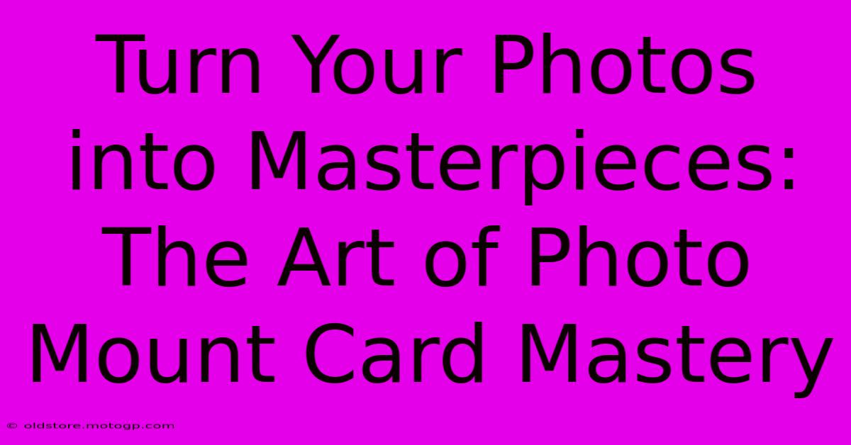 Turn Your Photos Into Masterpieces: The Art Of Photo Mount Card Mastery