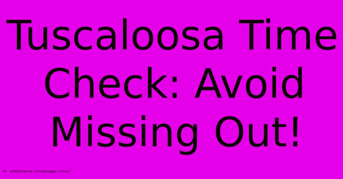 Tuscaloosa Time Check: Avoid Missing Out!