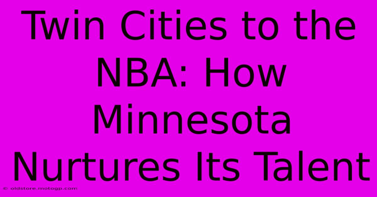 Twin Cities To The NBA: How Minnesota Nurtures Its Talent