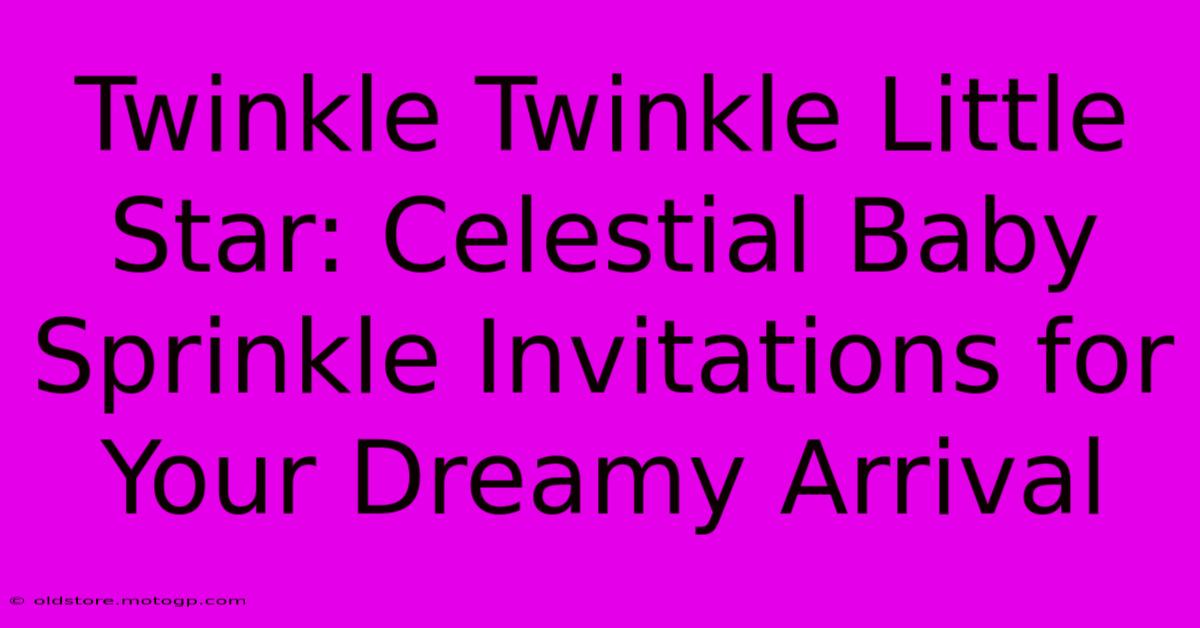 Twinkle Twinkle Little Star: Celestial Baby Sprinkle Invitations For Your Dreamy Arrival