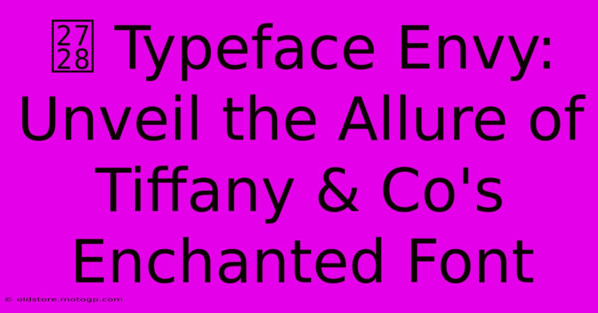 ✨ Typeface Envy: Unveil The Allure Of Tiffany & Co's Enchanted Font