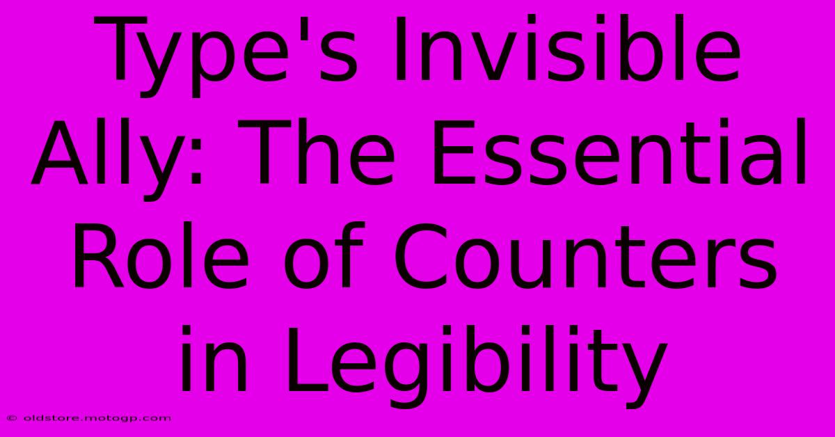 Type's Invisible Ally: The Essential Role Of Counters In Legibility