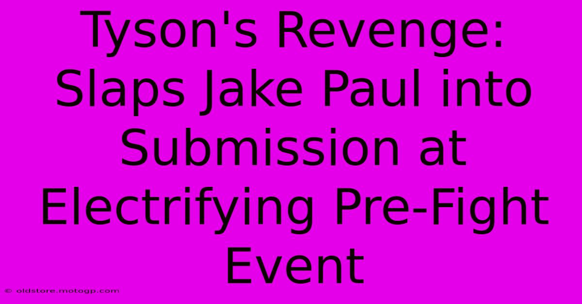 Tyson's Revenge: Slaps Jake Paul Into Submission At Electrifying Pre-Fight Event