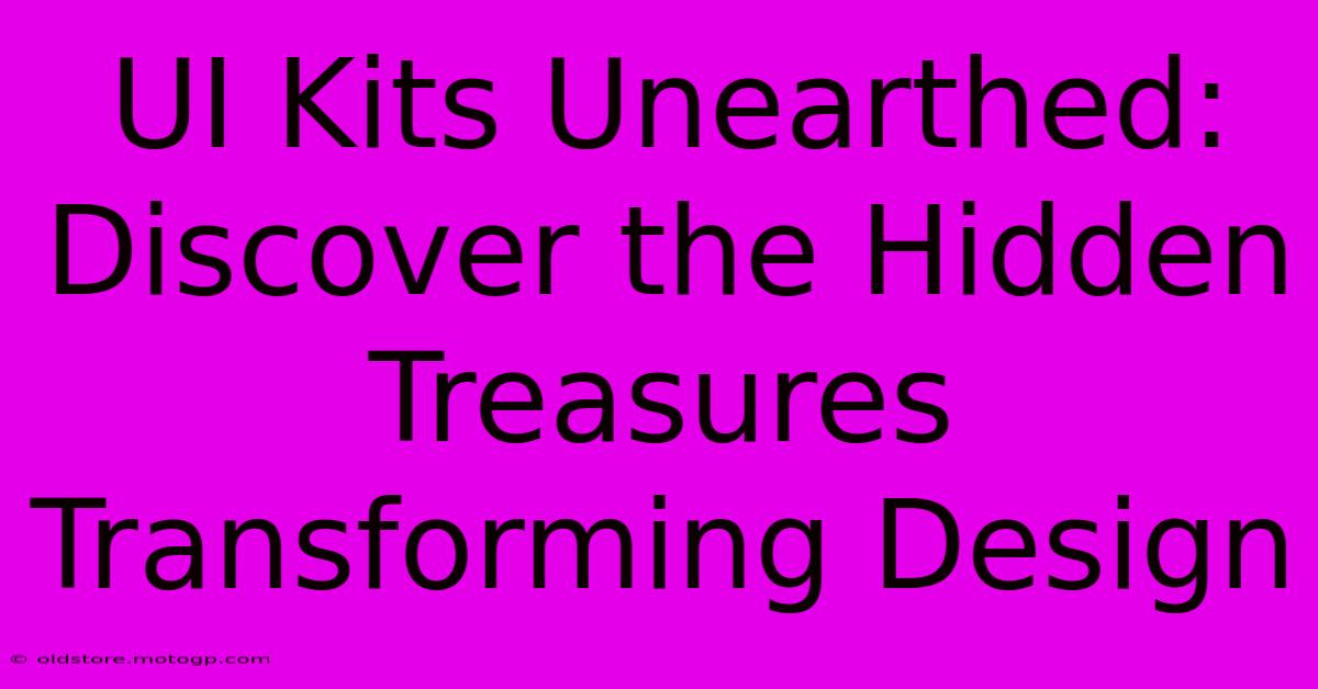 UI Kits Unearthed: Discover The Hidden Treasures Transforming Design