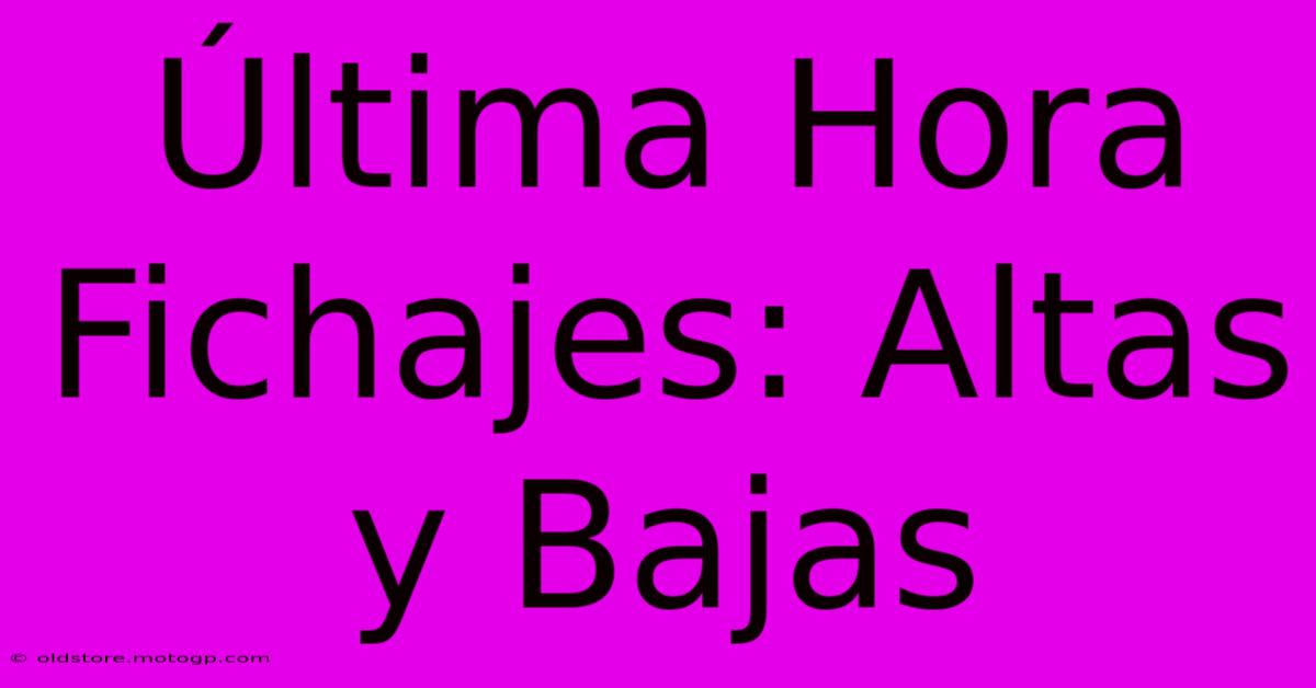 Última Hora Fichajes: Altas Y Bajas