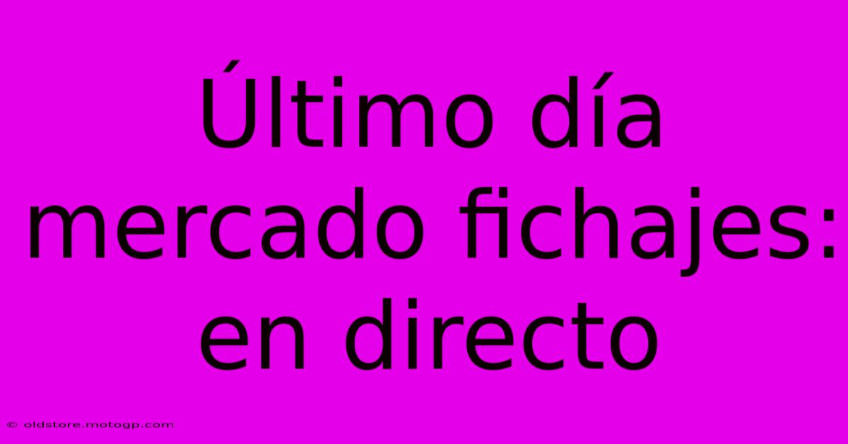 Último Día Mercado Fichajes: En Directo