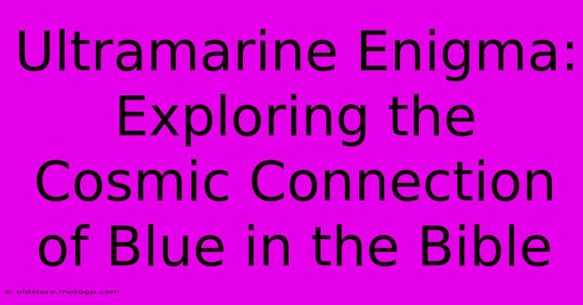 Ultramarine Enigma: Exploring The Cosmic Connection Of Blue In The Bible