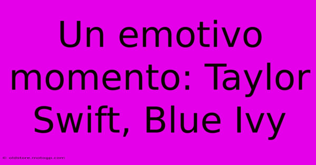 Un Emotivo Momento: Taylor Swift, Blue Ivy