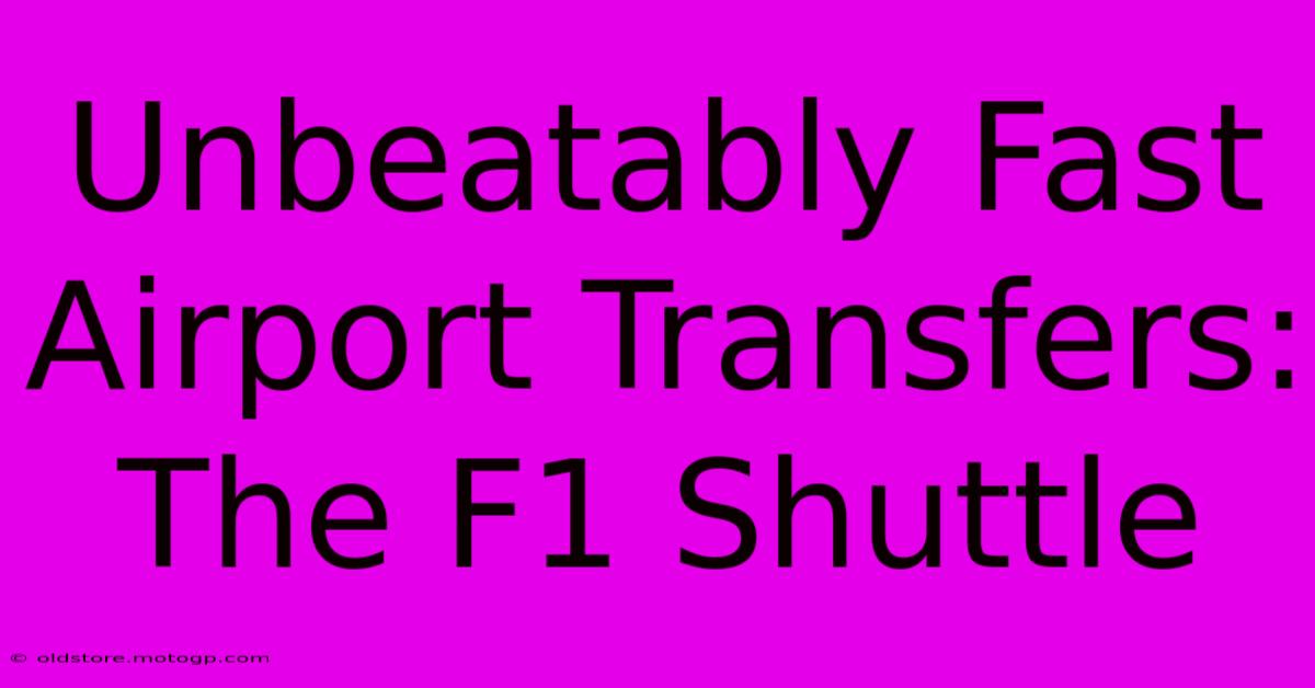 Unbeatably Fast Airport Transfers: The F1 Shuttle