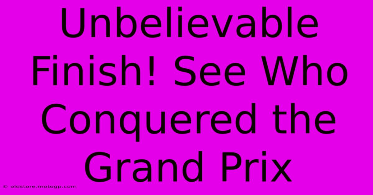 Unbelievable Finish! See Who Conquered The Grand Prix