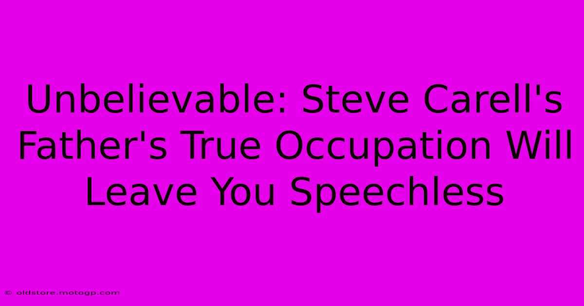 Unbelievable: Steve Carell's Father's True Occupation Will Leave You Speechless