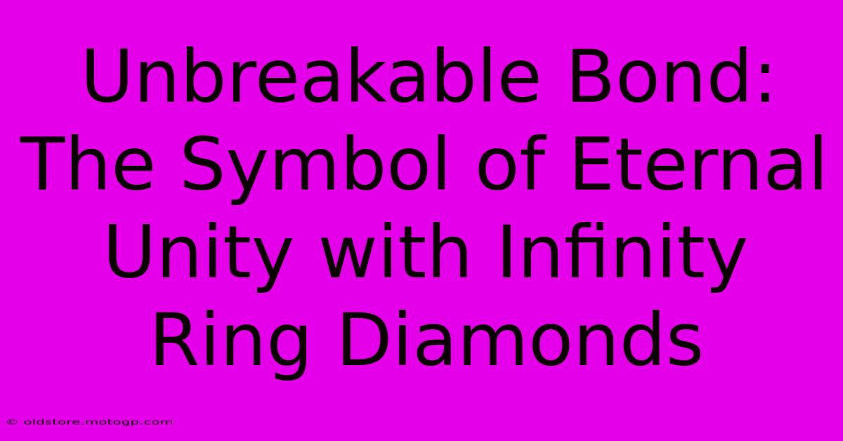 Unbreakable Bond: The Symbol Of Eternal Unity With Infinity Ring Diamonds