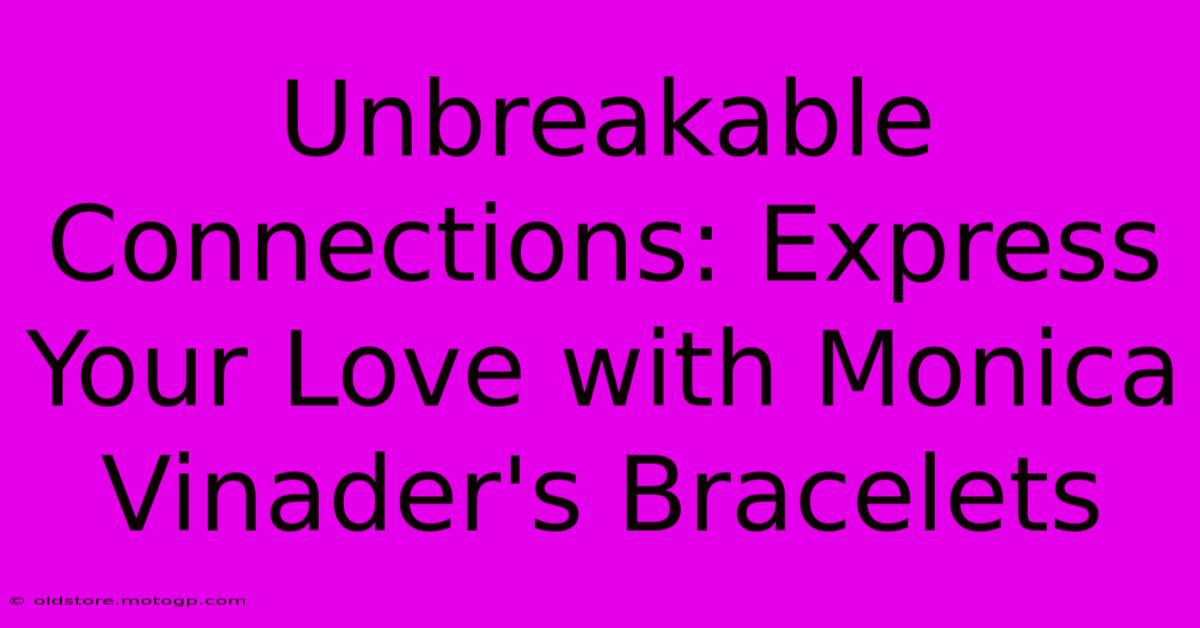 Unbreakable Connections: Express Your Love With Monica Vinader's Bracelets