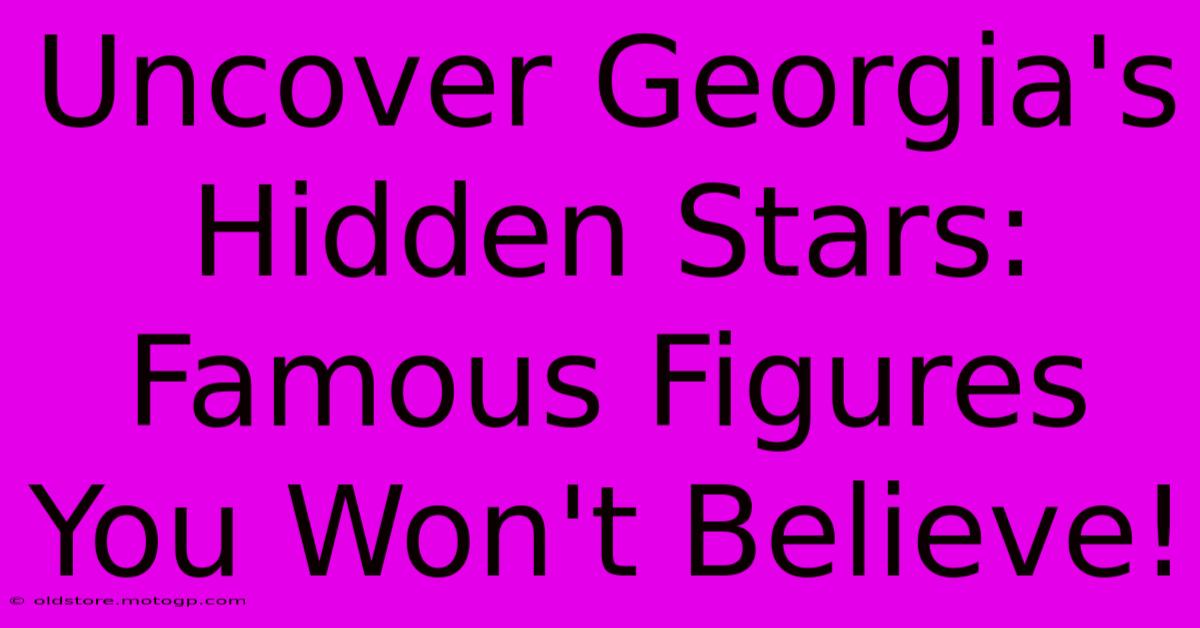 Uncover Georgia's Hidden Stars: Famous Figures You Won't Believe!