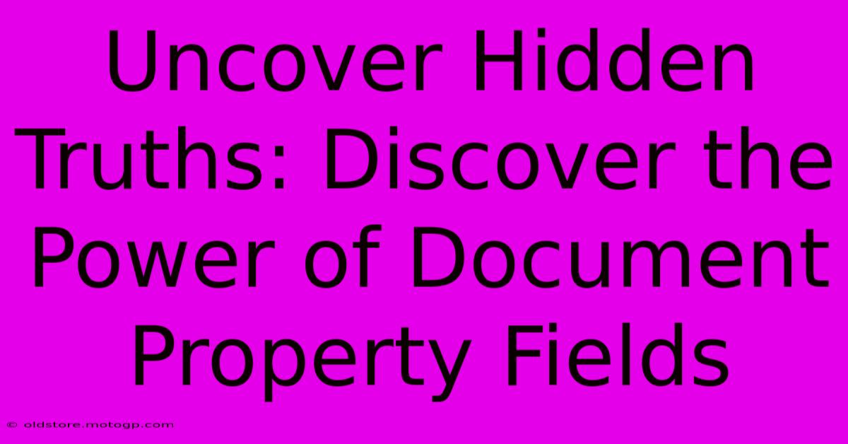 Uncover Hidden Truths: Discover The Power Of Document Property Fields