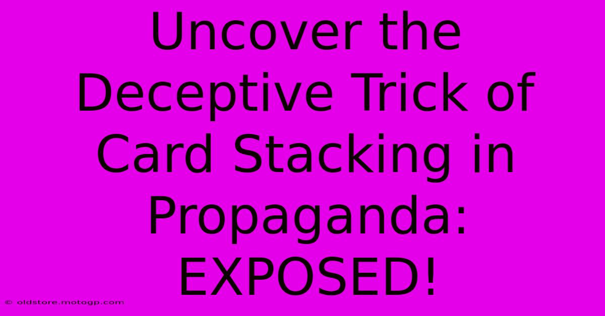 Uncover The Deceptive Trick Of Card Stacking In Propaganda: EXPOSED!