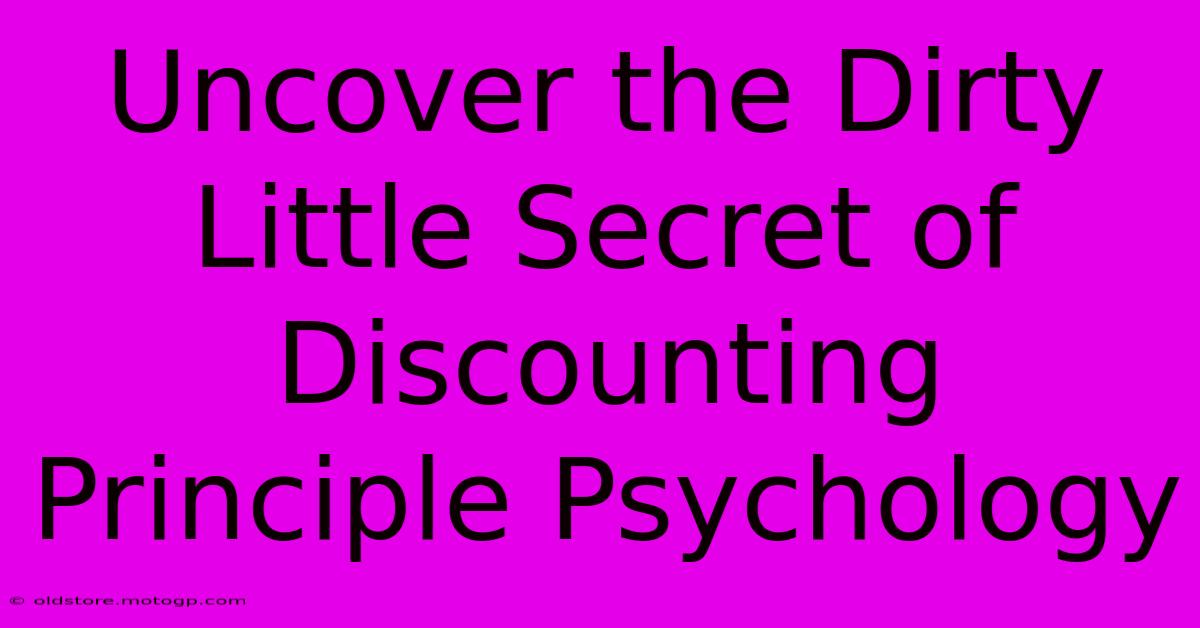 Uncover The Dirty Little Secret Of Discounting Principle Psychology