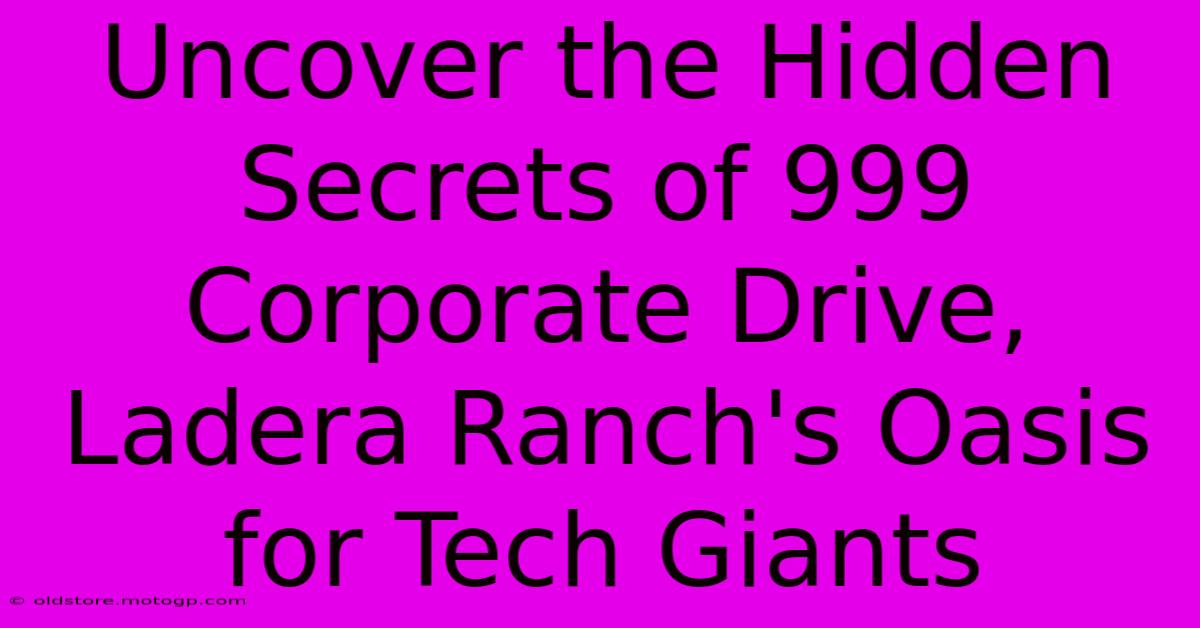 Uncover The Hidden Secrets Of 999 Corporate Drive, Ladera Ranch's Oasis For Tech Giants