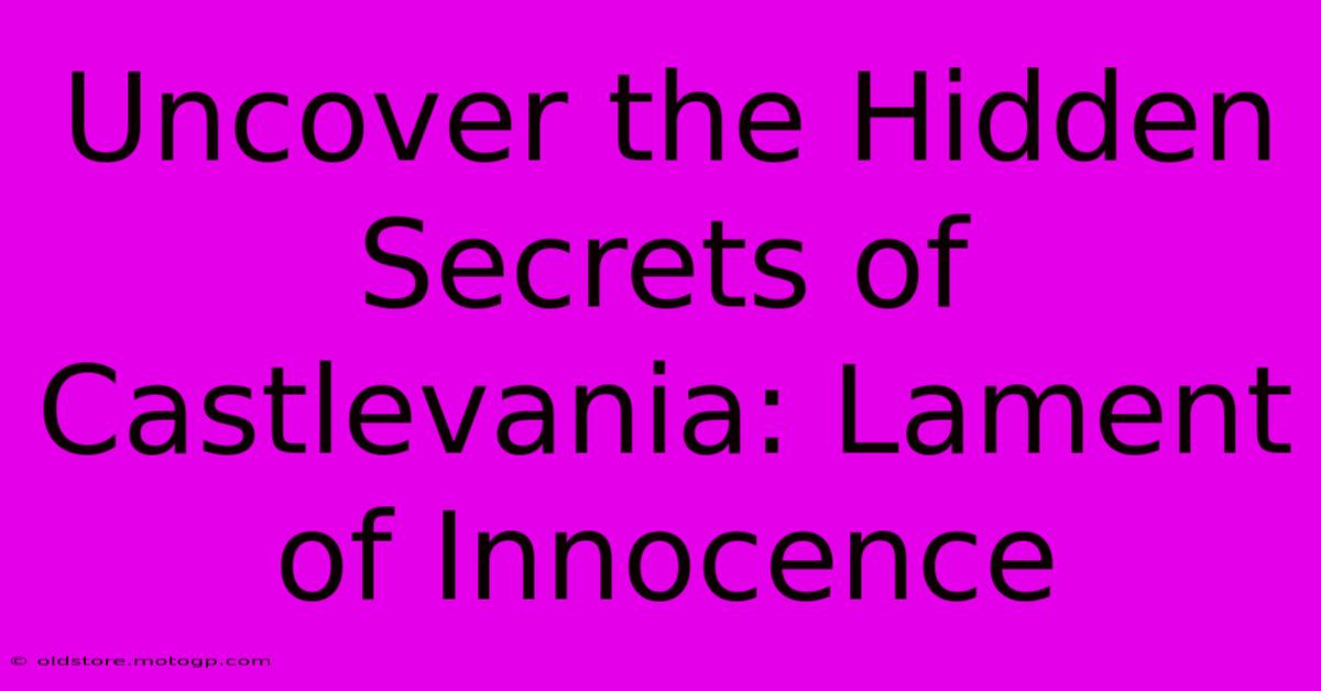 Uncover The Hidden Secrets Of Castlevania: Lament Of Innocence