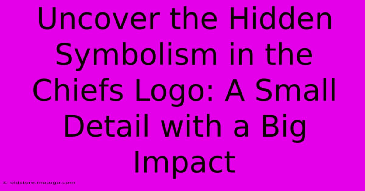 Uncover The Hidden Symbolism In The Chiefs Logo: A Small Detail With A Big Impact