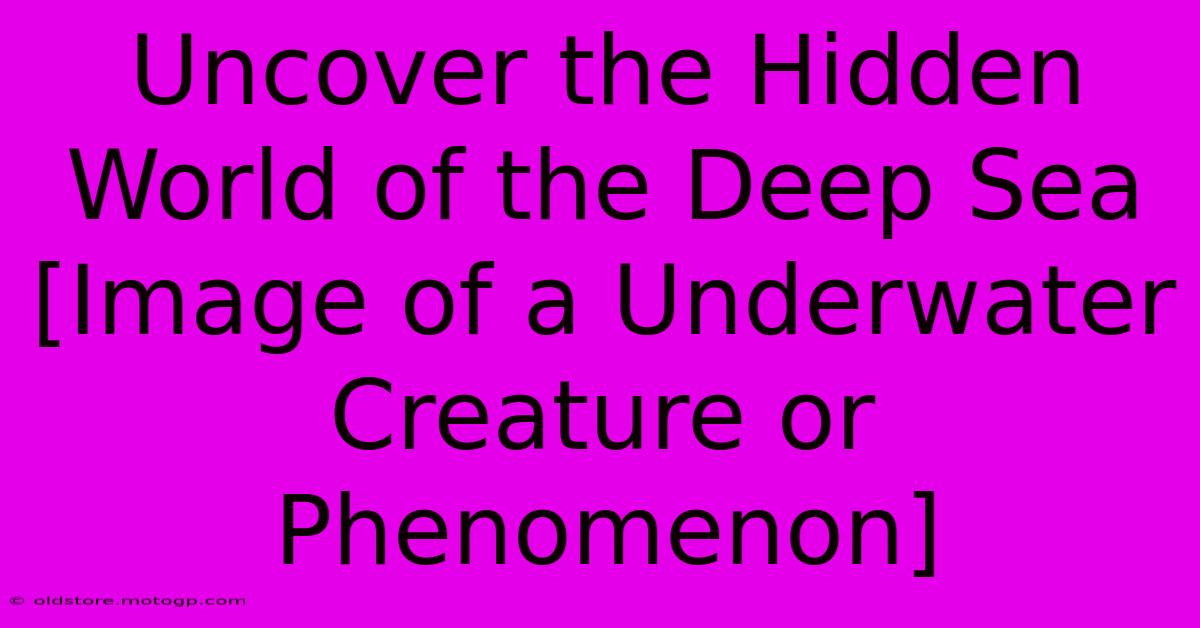 Uncover The Hidden World Of The Deep Sea [Image Of A Underwater Creature Or Phenomenon]