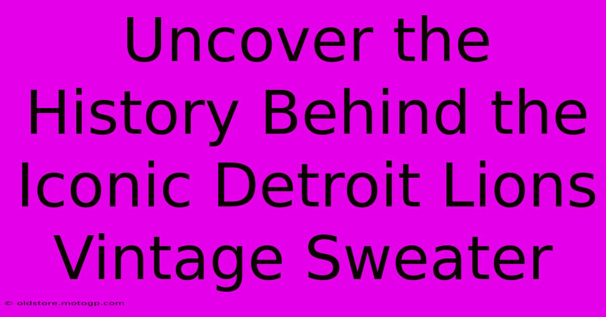 Uncover The History Behind The Iconic Detroit Lions Vintage Sweater