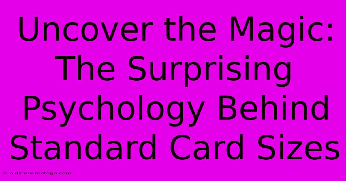 Uncover The Magic: The Surprising Psychology Behind Standard Card Sizes