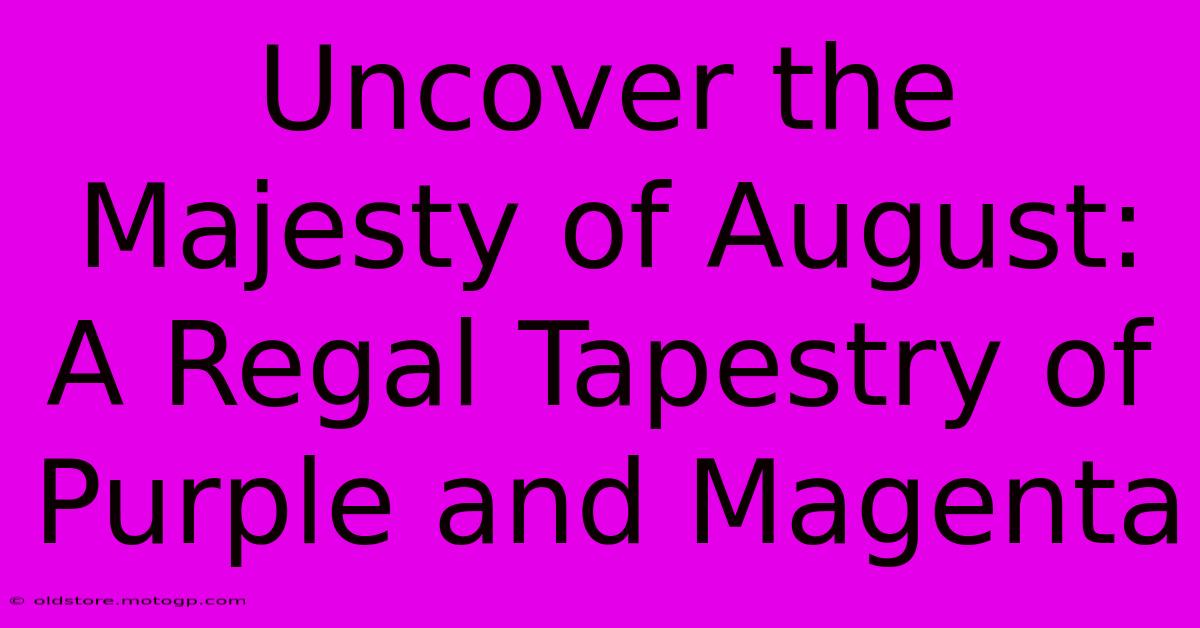 Uncover The Majesty Of August: A Regal Tapestry Of Purple And Magenta