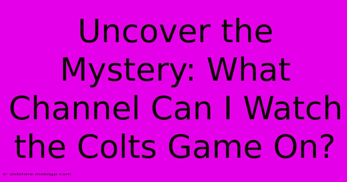 Uncover The Mystery: What Channel Can I Watch The Colts Game On?