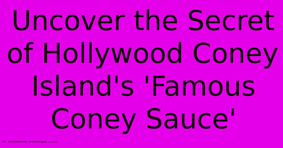 Uncover The Secret Of Hollywood Coney Island's 'Famous Coney Sauce'