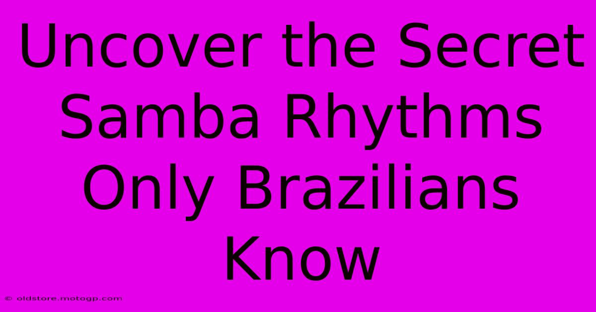 Uncover The Secret Samba Rhythms Only Brazilians Know