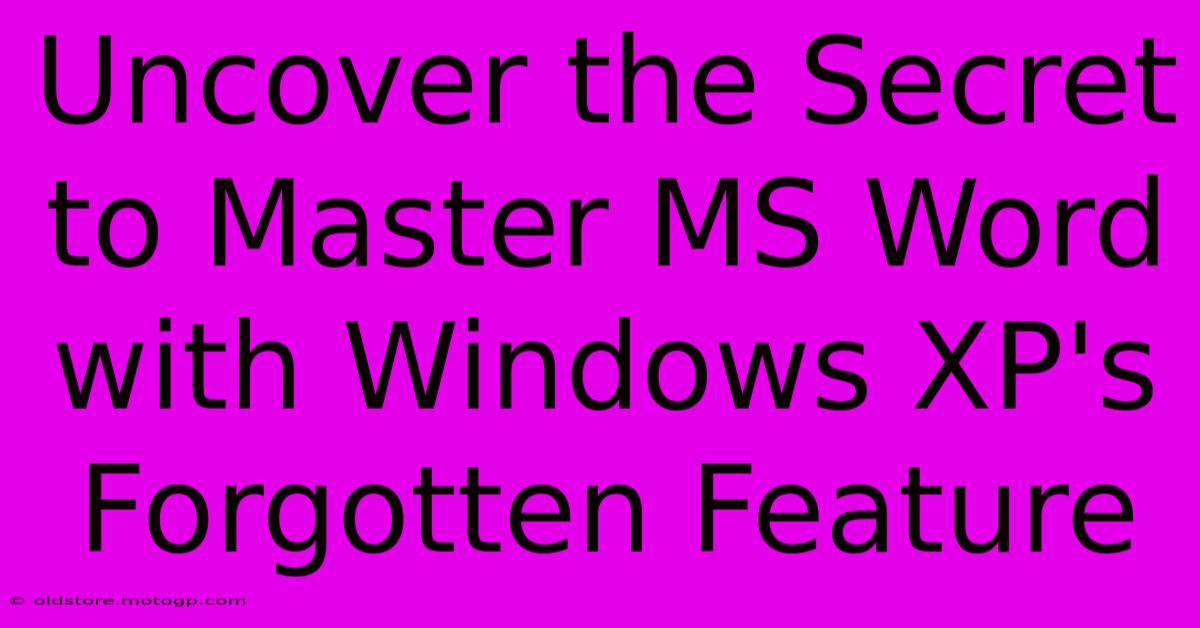 Uncover The Secret To Master MS Word With Windows XP's Forgotten Feature