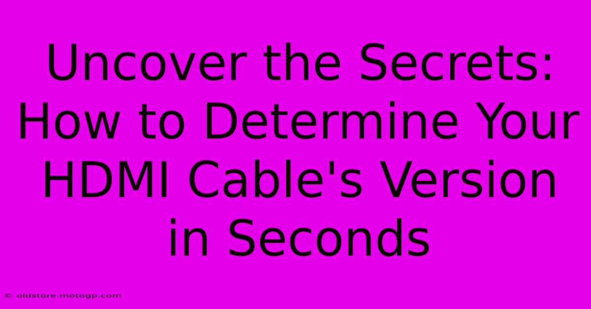 Uncover The Secrets: How To Determine Your HDMI Cable's Version In Seconds