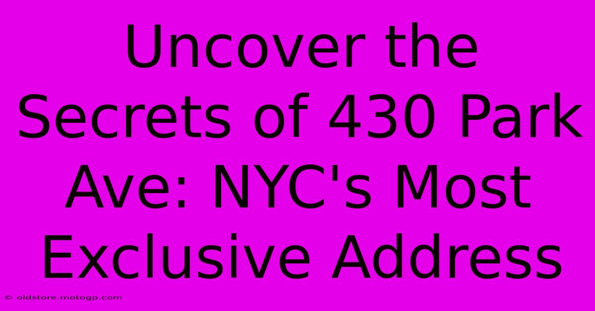 Uncover The Secrets Of 430 Park Ave: NYC's Most Exclusive Address