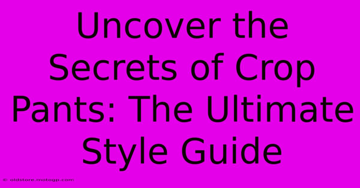 Uncover The Secrets Of Crop Pants: The Ultimate Style Guide