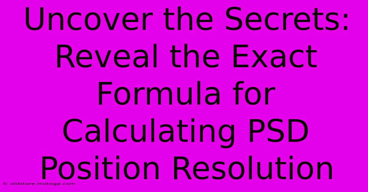 Uncover The Secrets: Reveal The Exact Formula For Calculating PSD Position Resolution